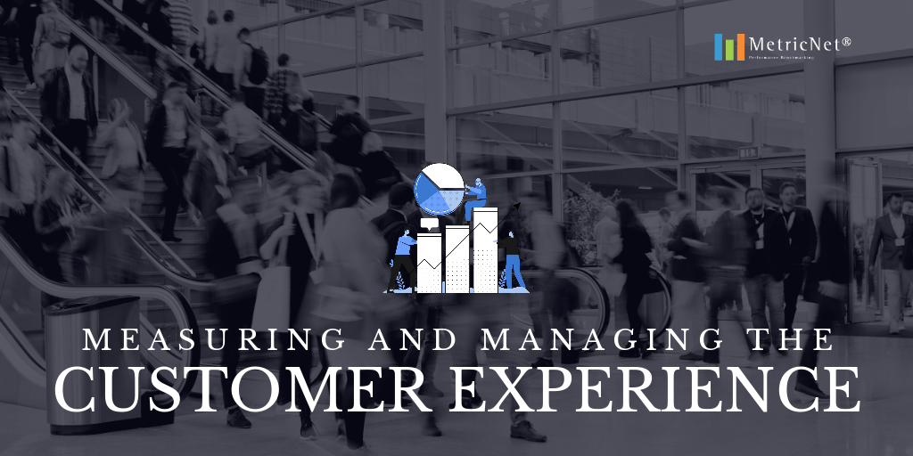 Measuring and Managing the Customer Experience | A MetricNet Scorecard