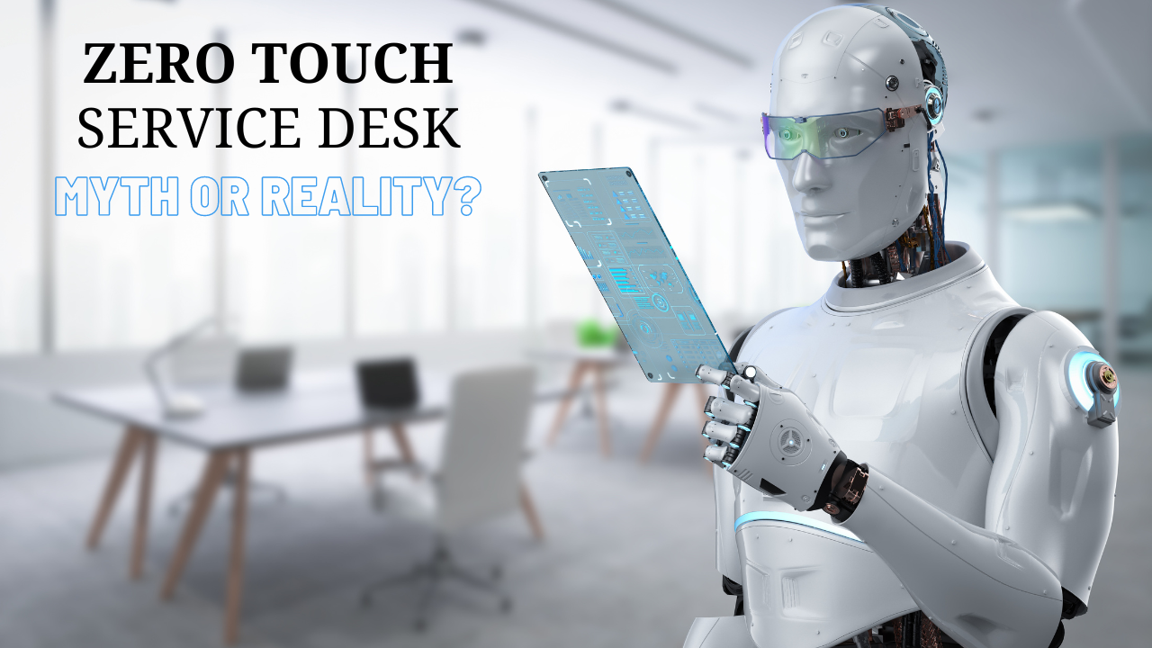 The Zero Touch Service Desk – Myth or Reality?